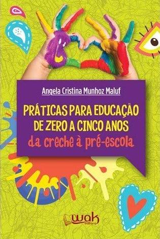 Práticas Para Educação de Zero a Cinco Anos – da Creche à Pré-Escola